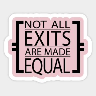 Not All Exits are Made Equal Sticker